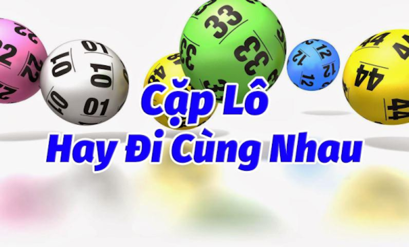 Cặp Lô Hay Về Cùng Nhau Là Gì?