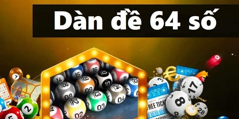 3 Lưu Ý Khi Tham Gia Dàn Đề 64 Phát Tài Lộc